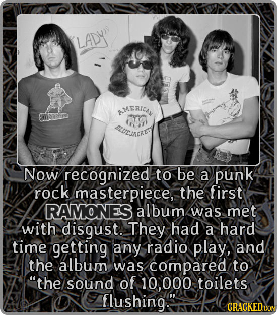 LADY AMERICAY 60 BUEJACKEY Now recognized to be a punk rock masterpiece, the first RAMONES album was met with disgust. They had a hard time getting an
