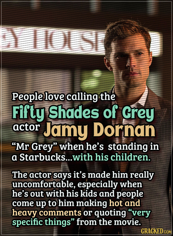 Actors Who Got Some WTF Responses From The Public - People love calling the Fifty Shades of Grey actor Jamy Dornan “Mr Grey” when he’s standing in a S