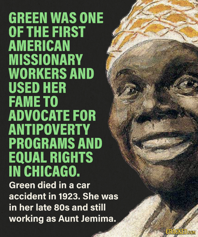 GREEN WAS ONE OF THE FIRST AMERICAN MISSIONARY WORKERS AND USED HER FAME TO ADVOCATE FOR ANTIPOVERTY PROGRAMS AND EQUAL RIGHTS IN CHICAGO. Green died