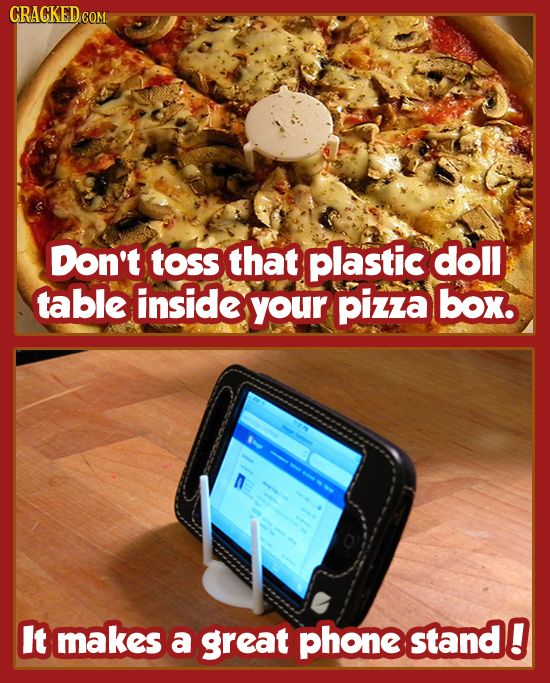 CRACKED COM Don't toss that plastic doll table inside your pizza box. It makes O a great phone stand 