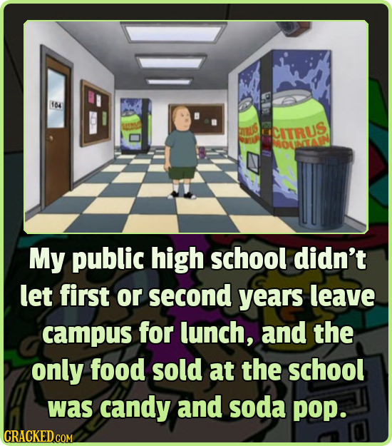 164 CITRUS ROUITAIN My public high school didn't let first or second years leave campus for lunch, and the only food sold at the school was candy and