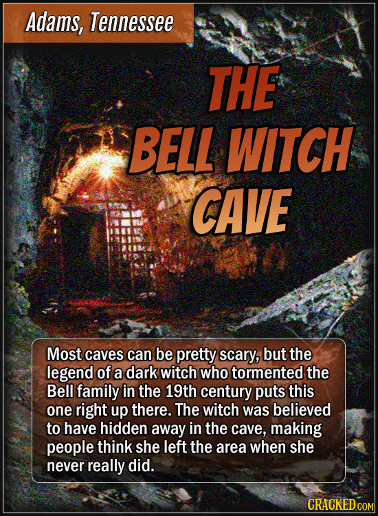 Adams, Tennessee - The Bell Witch Cave - Most caves can be pretty scary, but the legend of a dark witch who tormented the Bell family in the 19th cen