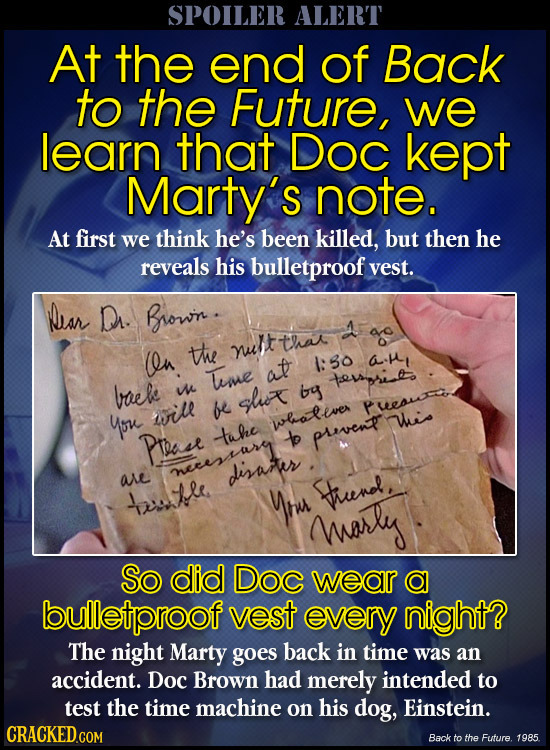 SPOILER ALERT At the end of Back to the Future, we learn that Doc kept Marty's note. At first we think he's been killed, but then he reveals his bulle