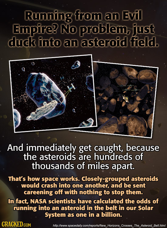 Running from an Evil Empire? No problem, just duck nto an asteroid field. And immediately get caught, because the asteroids are hundreds of thousands