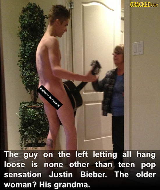 CRACKED COM Bieber's buttcrack The guy on the left letting all hang loose is none other than teen pop sensation Justin Bieber. The older woman? His gr