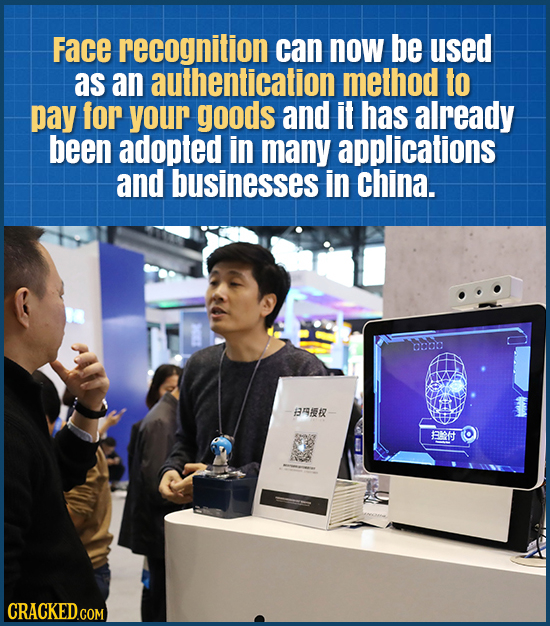 Face recognition can now be used as an authentication method to pay for your goods and it has already been adopted in many applications and businesses