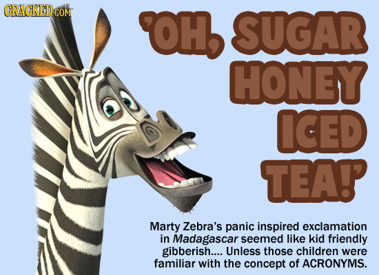 CRACKEDCO COM OH SUGAR HONEY ICED TEAP Marty Zebra's panic inspired exclamation in Madagascar seemed like kid friendly gibberish.... Unless those chil