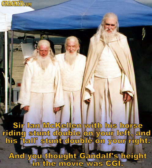 CRACKED.COM Sir lan McKellen with his horse riding stunt double on your left, and his 'tall' stunt double on your right. And you thought Gandalf's hei