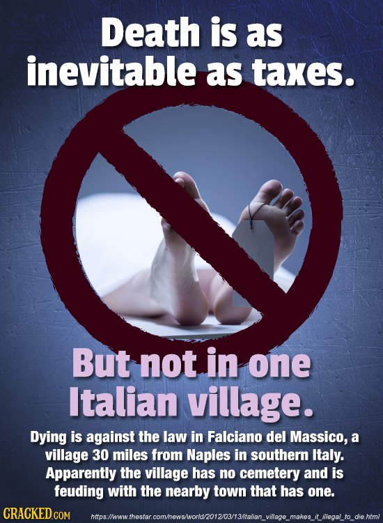 Death is as inevitable as taxes. But not in one Italian village. Dying is against the law in Falciano del Massico, a village 30 miles from Naples in s