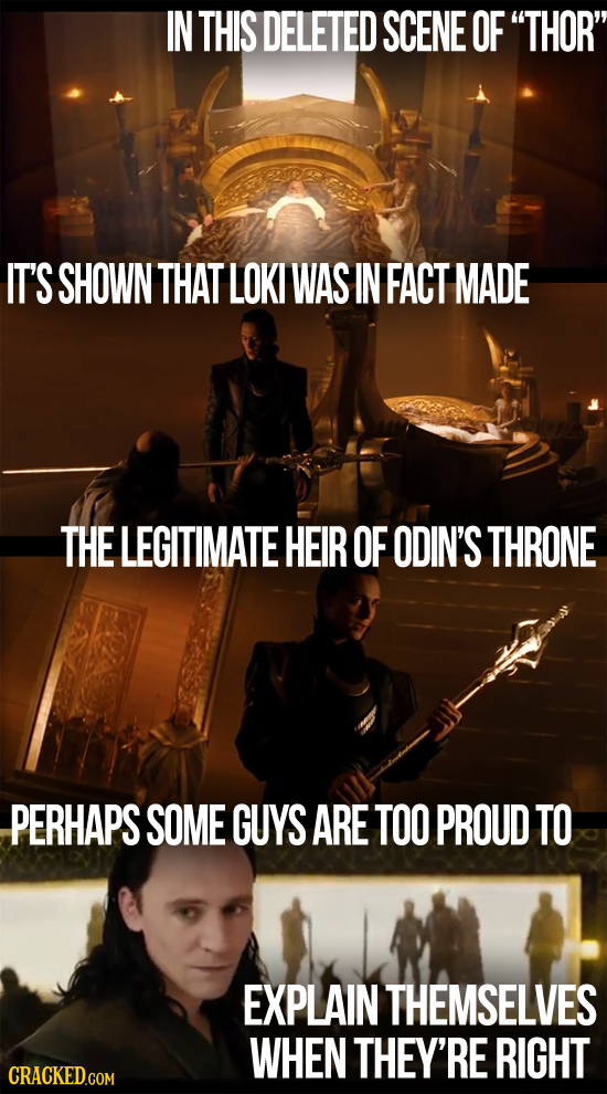 IN THIS DELETED SCENE OF THOR IT'S SHOWN THAT LOKI WAS IN FACT MADE THE LEGITIMATE HEIR OF ODIN'S THRONE PERHAPS SOME GUYS ARE TOO PROUD TO EXPLAIN 
