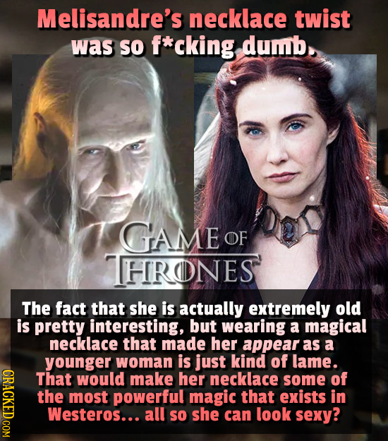 Melisandre's necklace twist was So f*cking dumb. GAME OF HRONES The fact that she is actually extremely old is pretty interesting, but wearing a magic