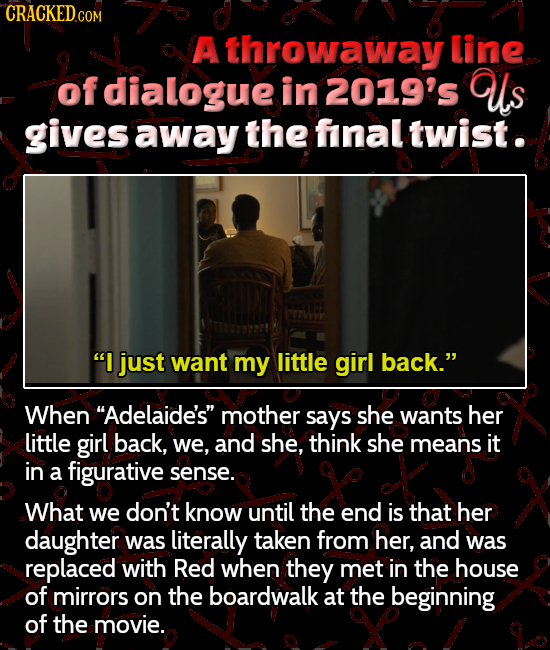 CRaCKEDCOM A throwaway line of dialogue in 2019's Us gives away the final twist. I just want my little girl back. When Adelaide's mother says she 