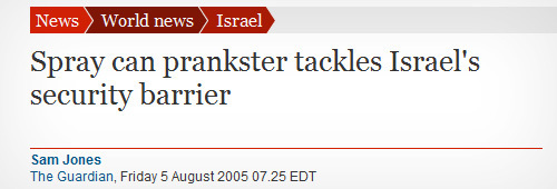 News World Israel news Spray can prankster tackles Israel's security barrier Sam Jones The Guardian. Friday 5 August 2005 07.25 EDT 
