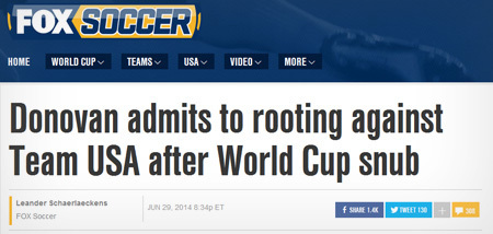 FOX SOCCER HOME WORLD CUP TEAMS USA VIDEO MORE Donovan admits to rooting against Team USA after World Cup snub Leander Semaertaockons JN 2014 8 34D ET