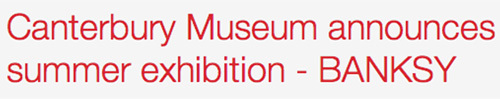 Canterbury Museum announces summer exhibition BANKSY 