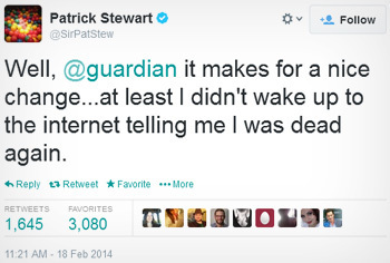 Patrick Stewart Follow SirPatstew Well, @guardian it makes for a nice change...a at least I didn't wake up to the internet telling me I was dead again
