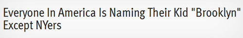 Everyone In America Is Naming Their Kid Brooklyn Except NYers 