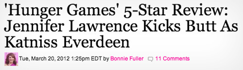 'Hunger Games' 5-Star Review: Jennifer Lawrence Kicks Butt As Katniss Everdeen Tue. March 20, 2012 1:25pm EDT by Bonnie Fuller Q 11 Comments 