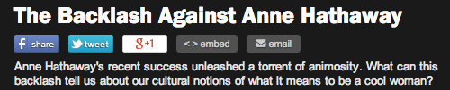 The Backlash Against Anne Hathaway f share tweet g+1 embed email Anne Hathaway's recent success unleashed a torrent of animosity. What can this backla