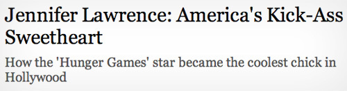 Jennifer Lawrence: America's Kick-Ass Sweetheart How the 'Hunger Games' star became the coolest chick in Hollywood 