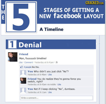 5 CRACKEDcor STAGES OF GETTING A facebook E NEW LAYOUT ME A Timeline 7 Denial Friend Man, fuuuuuck timelinet Like Comment Yesterday at 6:41am 18 peopl